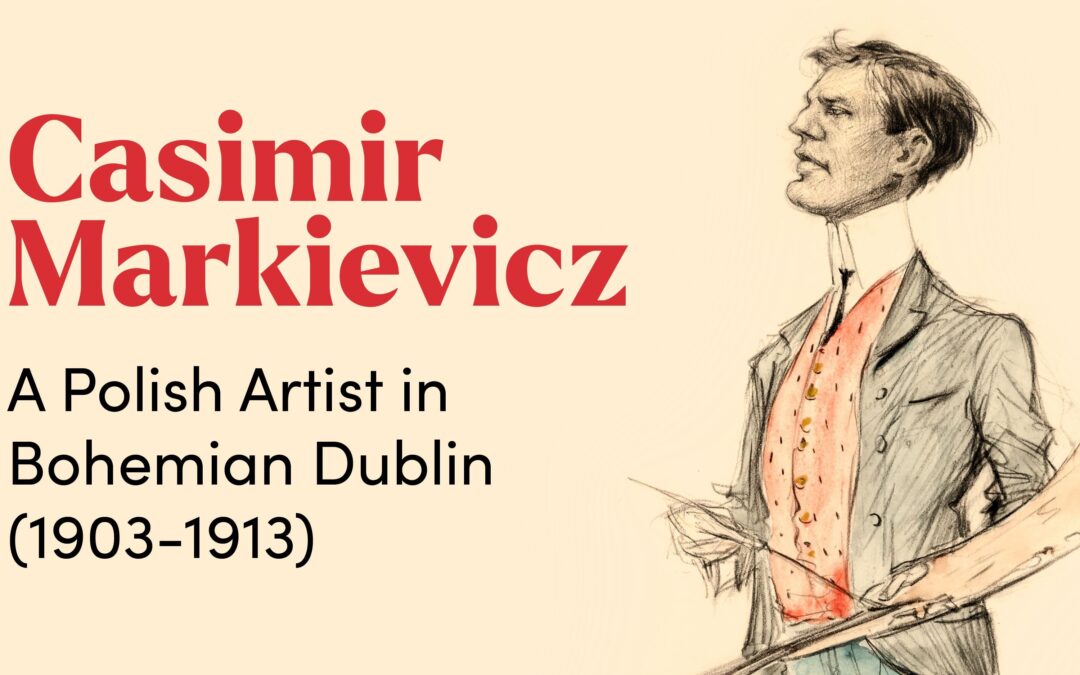 EXHIBITION: CASIMIR MARKIEVICZ: A POLISH ARTIST IN BOHEMIAN DUBLIN (1903 – 1913)